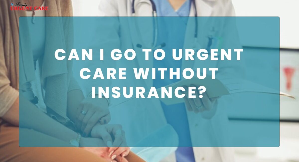 can-i-go-to-urgent-care-without-insurance