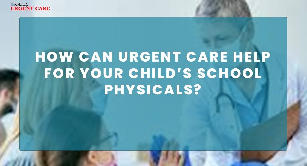 how-urgent-care-can-help-for-child-school-physical