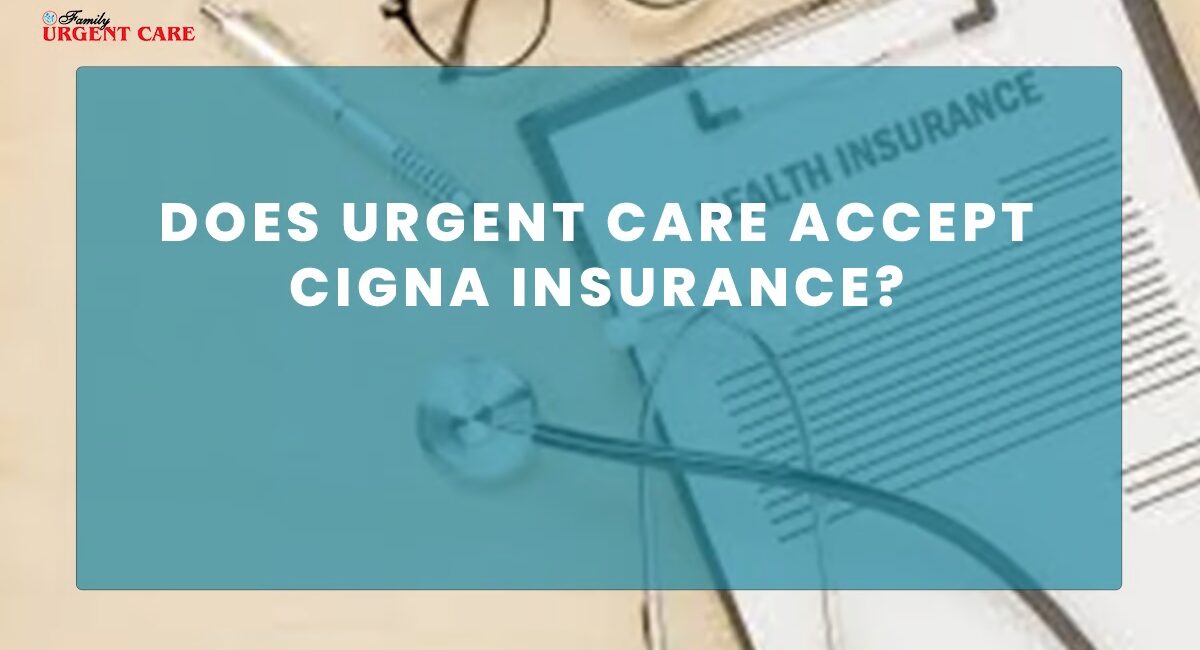 does-urgent-care-accept-cigna-insurance