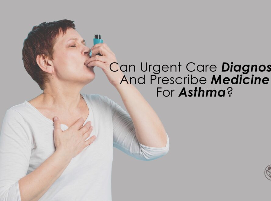 Can Urgent Care Diagnose And Prescribe Medicine For Asthma