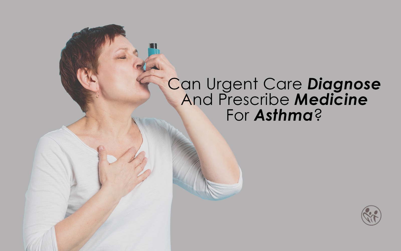 Can Urgent Care Diagnose And Prescribe Medicine For Asthma