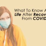 What To Know About Life After Recovering From COVID