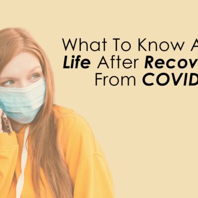 What To Know About Life After Recovering From COVID