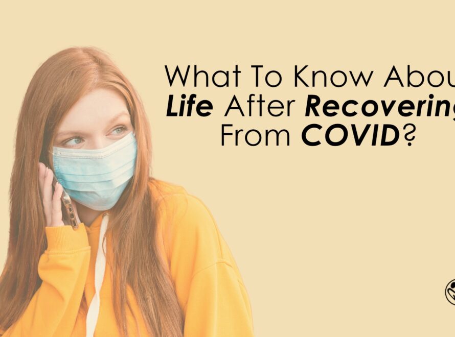 What To Know About Life After Recovering From COVID