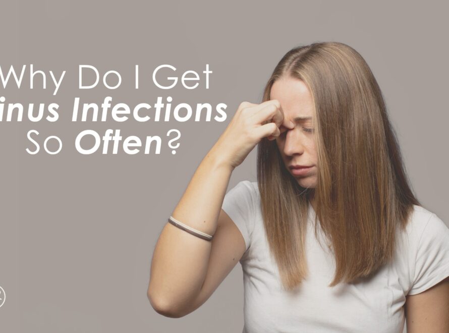 Why Do I Get Sinus Infections So Often