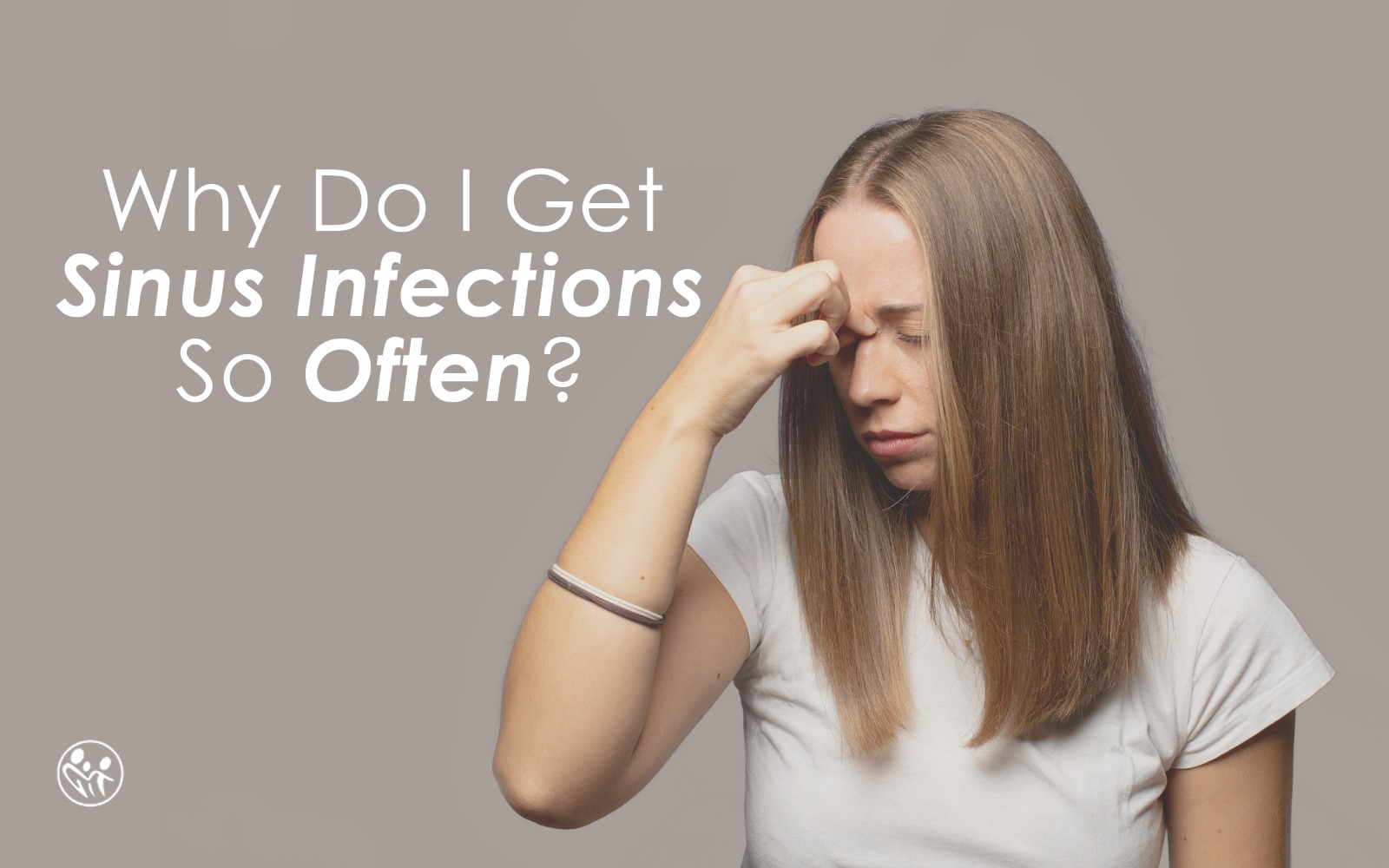 Why Do I Get Sinus Infections So Often