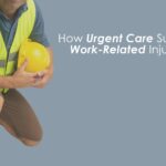 How Urgent Care Supports Work-Related Injuries