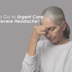 When to Go to Urgent Care for a Severe Headache