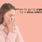 When To Go To Urgent Care For Sinus Infection